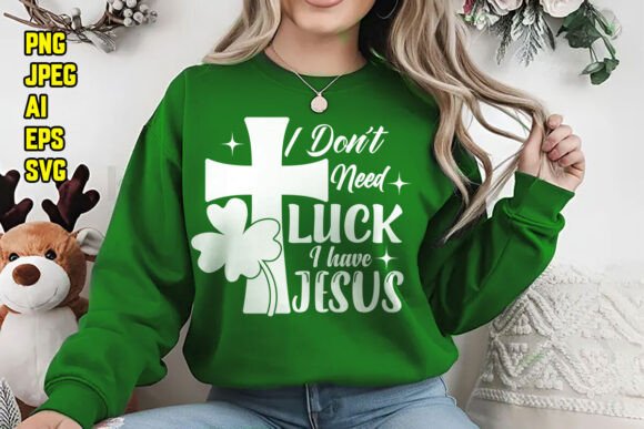 I Don’t Need St. Patrick’s Day Christian T-Shirt Designs