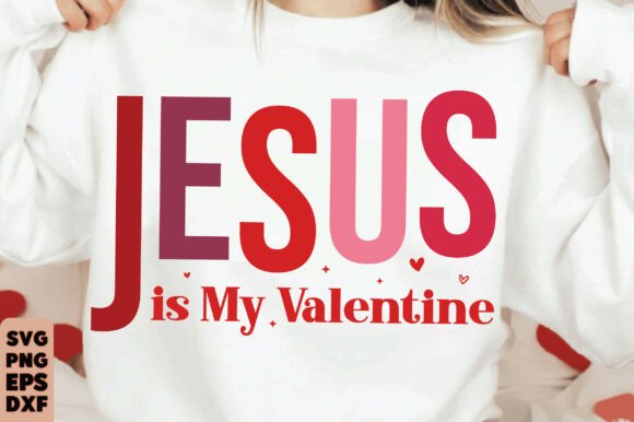 Jesus is My Valentine SVG for T-Shirt Designs