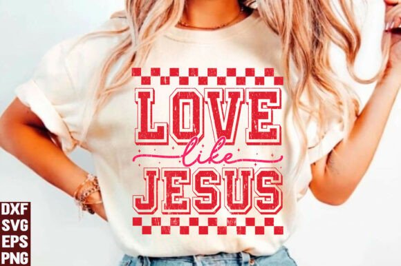 Love Like Jesus SVG, Valentine PNG for T-Shirt Designs