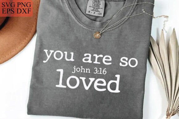 You Are so Loved PNG, T-Shirt Designs