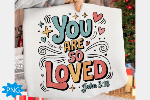 You Are so Loved PNG, T-Shirt Designs